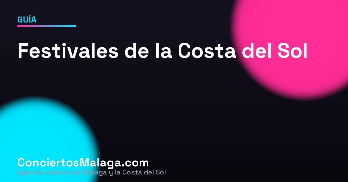 Guía de festivales de música de la Costa del Sol: tipos, cuándo son y cómo elegir
