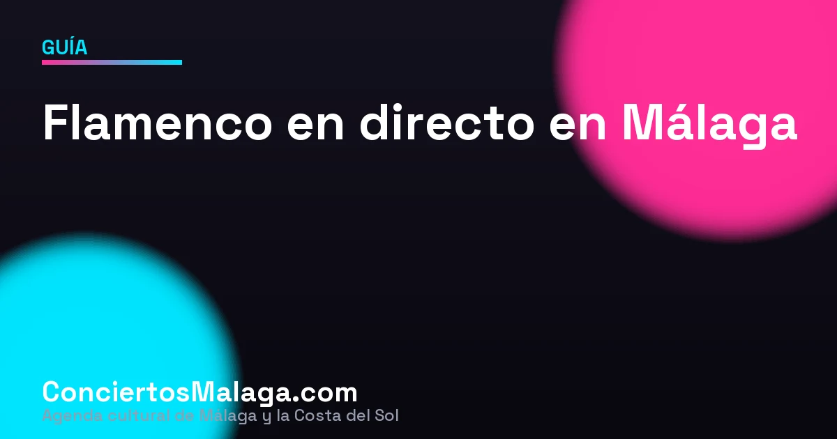 Flamenco en directo en Málaga: guía para descubrirlo